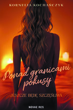 Okładka - Ponad granicami pokusy. Jeszcze będę szczęśliwa - Kornelia Kochańczyk