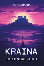 Okładka - Kraina okrutnego jutra - Patrycja Darda