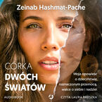 Okładka - Córka dwóch światów. Moja opowieść o dzieciństwie naznaczonym przemocą, walce o siebie i nadziei - Zeinab Hashmat-Pache
