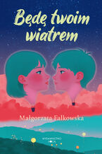 Okładka - Będę twoim wiatrem - Małgorzata Falkowska
