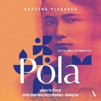 Pola. Ukryte życie Apolonii Machczyńskiej-Świątek