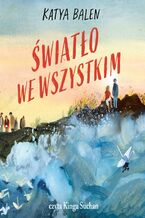 Okładka - Światło we wszystkim - Katya Balen