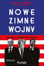 Okładka - Nowe zimne wojny. Chiny, Rosja i wyzwanie rzucone Ameryce - David E. Sanger, Mary K. Brooks