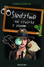 Okładka - Śledztwa na czwórkę z plusem - Elżbieta Barczyk