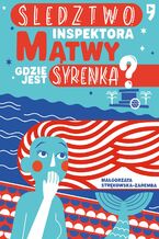 Okładka - Śledztwo inspektora Mątwy. Gdzie jest syrenka? - Małgorzata Strękowska-Zaremba