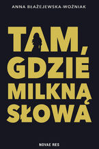 Okładka - Tam, gdzie milkną słowa - Anna Błażejewska-Woźniak