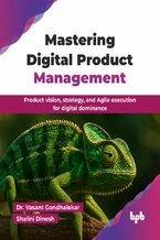 Okładka - Mastering Digital Product Management - Dr. Vasant Gondhalekar, Shalini Dinesh