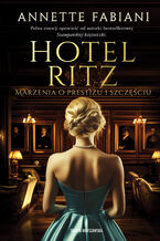 Okładka - Hotel Ritz. Marzenia o prestiżu i szczęściu - Annette Fabiani