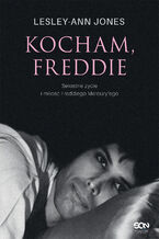 Kocham, Freddie. Sekretne życie i miłość Freddiego Mercury\'ego
