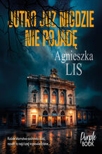 Okładka - Jutro już nigdzie nie pojadę - Agnieszka Lis