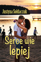 Okładka - Serce wie lepiej - Justyna Sołdaczuk