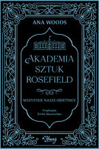 Wszystkie nasze obietnice. Akademia Sztuk Rosefield. Tom 2