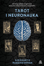 Okładka - Tarot i neuronauka Jak intuicja, symbole i energia umysłu tworzą most między świadomością a przepowiednią - dr Siddharth Ramakrishnan