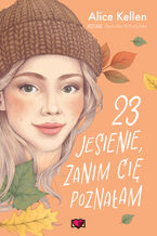 Okładka - 23 jesienie, zanim cię poznałam. Wracać do ciebie. Tom 2 - Alice Kellen