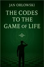 Okładka - THE CODES TO THE GAME OF LIFE - Jan Orłowski