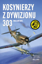 Okładka - Kosynierzy z Dywizjonu 303 - Wacław Król