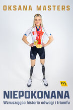 Okładka - Niepokonana. Wzruszająca historia odwagi i triumfu - Oksana Masters