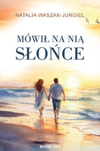 Okładka - Mówił na nią Słońce - Natalia Waszak-Jurgiel