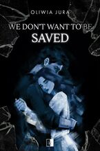Okładka - We Don't Want to be Saved - Oliwia Jura