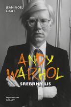 Okładka - Andy Warhol. Srebrny lis. Andy Warhol. Srebrny lis - Jean-Noël Liaut