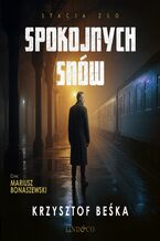 Okładka - Spokojnych snów. Stacja zło - Krzysztof Beśka