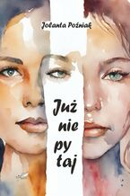 Okładka - Już nie pytaj - Jolanta Poźniak