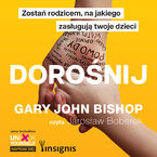 Dorośnij. Zostań rodzicem, na jakiego zasługują twoje dzieci