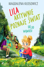 Okładka - Lila aktywnie poznaje świat  Idę do wąwozu - Magdalena Kłosowicz