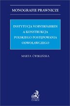 Okładka - Instytucja Vorverfahren a konstrukcja polskiego postępowania odwoławczego - Marta Ćwiklińska