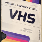 Okładka - VHS. Przewińmy to jeszcze raz - PigOut, Przemek Corso