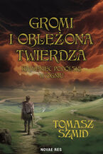 Okładka - Gromi i oblężona twierdza. Kamieniec Podolski w ogniu - Tomasz Szmid