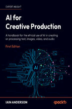 Okładka - AI for Creative Production. A handbook for the ethical use of AI in creating or processing text, images, video, and audio - Iain Anderson