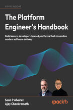 Okładka - The Platform Engineer's Handbook. Build secure, developer-focused platforms that streamline modern software delivery - Sean P Alvarez, Ajay Chankramath