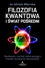 Okładka - Filozofia kwantowa i świat pośredni - dr Ulrich Warnke