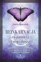 Okładka - Reinkarnacja - co pamięta twoja dusza - Emilia Hawryluk