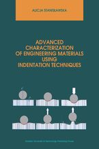 Okładka - Advanced characterization of engineering materials using indentation techniques - Alicja Stanisławska