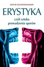 Okładka - Erystyka. czyli sztuka prowadzenia sporów - Artur Schopenhauer