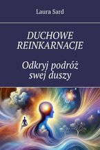 Okładka - Duchowe reinkarnacje. Odkryj podróż swej duszy - Laura Sard