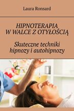 Okładka - Hipnoterapia w walce z otyłością. Skuteczne techniki hipnozy i autohipnozy - Laura Ronsard