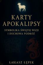 Okładka - Karty Apokalipsy. Symbolika Świętej Wizji i Duchowa Podróż - Łukasz Łepek