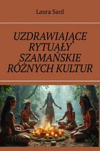 Okładka - Uzdrawiające rytuały szamańskie różnych kultur - Laura Sard
