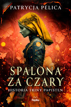 Okładka - Spalona za czary. Historia Triny Papisten - Patrycja Pelica