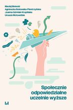 Okładka - Społecznie odpowiedzialne uczelnie wyższe - Maciej Bielecki, Agnieszka Bukowska-Piestrzyńska, Joanna Górniak-Krupińska, Urszula Motowidlak