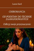 CHIROMANCJA od podstaw do technik zaawansowanych. Odkryj swoje przeznaczenie