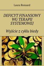 Okładka - Deficyt finansowy wg terapii systemowej. Wyjście z cyklu biedy - Laura Ronsard