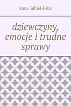 dziewczyny, emocje i trudne sprawy