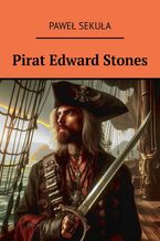 Okładka - Pirat Edward Stones - Paweł Sekuła