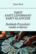 Tarot. Karty Lenormand. Karty klasyczne. Rozkłady Przyszłości nauka wróżenia
