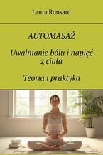 Okładka - AUTOMASAŻ. Uwalnianie bólu i napięć z ciała. Teoria i praktyka - Laura Ronsard
