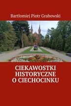 Okładka - Ciekawostki historyczne o Ciechocinku - Bartłomiej Grabowski